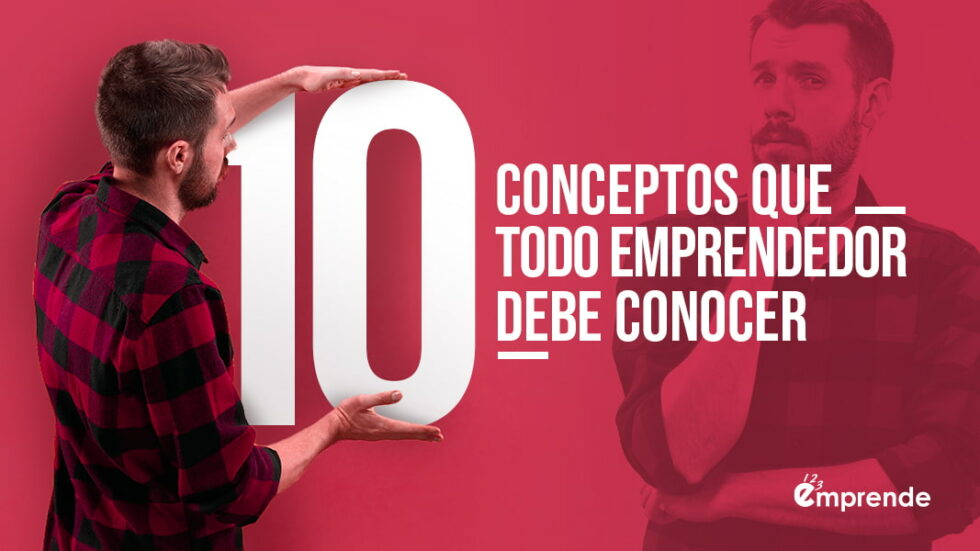 10 Conceptos Que Todo Emprendedor Debe Conocer 123 Emprende